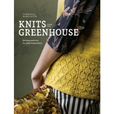Knits from the Greenhouse: Knitting Patterns for Plant-Based Fibers - Bartlette Cornelia – Zboží Dáma