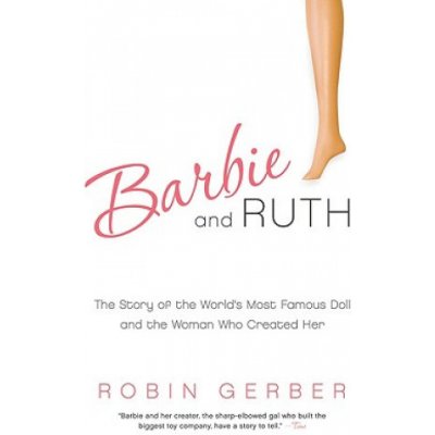 Barbie and Ruth: The Story of the Worlds Most Famous Doll and the Woman Who Created Her Gerber RobinPaperback – Hledejceny.cz