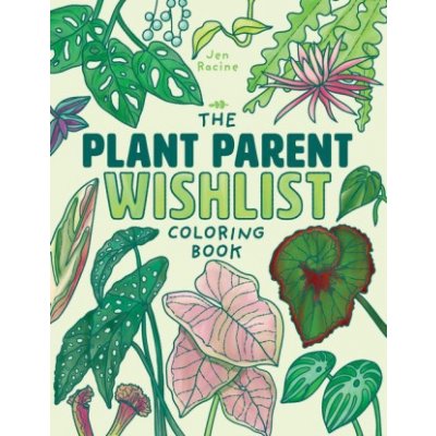 The Plant Parent Wishlist Coloring Book: Love and Care for Extra Amazing Indoor Plants – Zboží Mobilmania