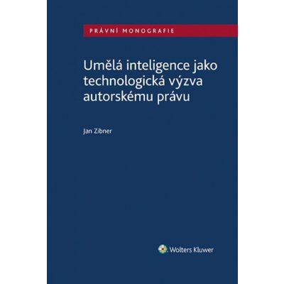 Umělá inteligence jako technologická výzva autorskému právu - Jan Zibner – Zbozi.Blesk.cz