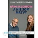 Ráno sa zobudím a nie som mŕtvy - Iris Kopcsayová – Hledejceny.cz