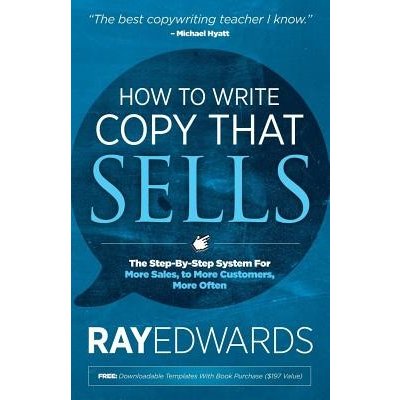 How to Write Copy That Sells: The Step-By-Step System for More Sales, to More Customers, More Often Edwards RayPaperback – Hledejceny.cz