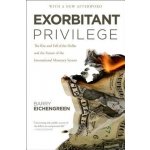 Exorbitant Privilege: The Rise and Fall of the Dollar and the Future of the International Monetary System Eichengreen BarryPaperback – Hledejceny.cz