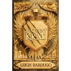 Zjazvený kráľ - Leigh Bardugo