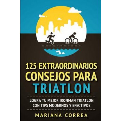 125 EXTRAORDINARIOS CONSEJOS Para TRIATLON: LOGRA TU MEJOR IRONMAN TRIATLON CON TIPS MODERNOS y EFECTIVOS – Zboží Mobilmania