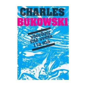 Všechny řitě světa i ta má - Bukowski Charles