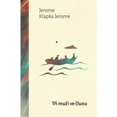 Tři muži ve člunu - Jerome Jerome Klapka – Zbozi.Blesk.cz