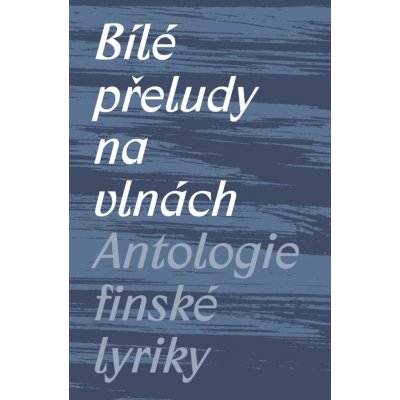 Bílé přeludy na vlnách - Antologie finské lyriky - Michal Švec