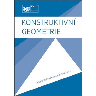 Konstruktivní geometrie - Milada Kočandrlová, Jaroslav Černý – Hledejceny.cz
