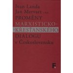 Proměny marxisticko-křesťanského dialogu v Československu - Jan Mervart, Ivan Landa – Hledejceny.cz