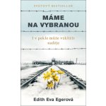 Máme na vybranou - I v pekle může vzklíčit naděje - Edith Eva Egerová – Zboží Mobilmania