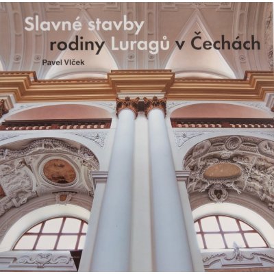 Slavné stavby rodiny Luragů v Čechách - Pavel Vlček – Hledejceny.cz