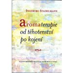 Aromaterapie od těhotenství po kojení - Ingeborg Stadelmann – Hledejceny.cz