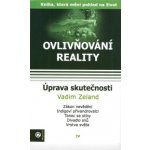 Ovlivňování reality IV - Vadim Zeland – Hledejceny.cz