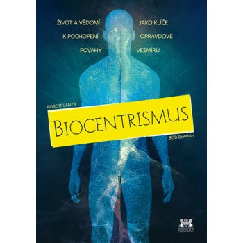 Biocentrismus - Život a vědomí jako klíče k pochopení opravdové povahy vesmíru