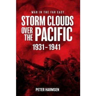 Storm Clouds Over the Pacific, 1931-1941 Harmsen PeterPaperback – Hledejceny.cz