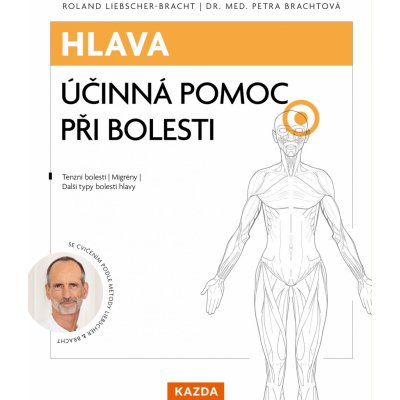 Roland Liebscher-Bracht a Dr. Med Petra Brachtová Hlava: účinná pomoc při bolesti Provedení: Tištěná kniha – Zboží Mobilmania