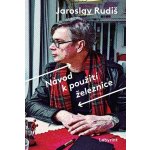 Návod k použití železnice - Jaroslav Rudiš – Hledejceny.cz