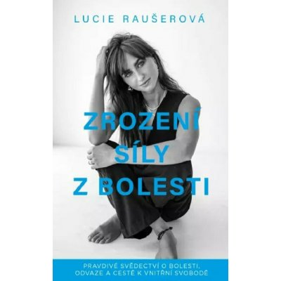 Zrození síly z bolesti - Pravdivé svědectví o bolesti, odvaze a cestě k vnitřní svobodě – Sleviste.cz