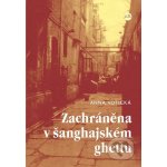 Votická Anna - Zachráněna v šanghajském ghettu – Hledejceny.cz