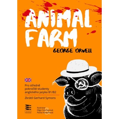 Animal Farm / Pro středně pokročilé studenty anglického jazyka B1/B2 - George Orwell – Zbozi.Blesk.cz