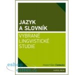 Jazyk a slovník - Vybrané lingvistické studie - František Če... – Sleviste.cz