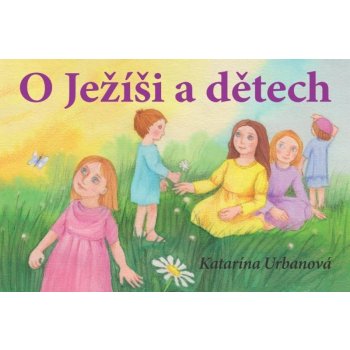 Urbanová Katarína - O Ježíši a dětech