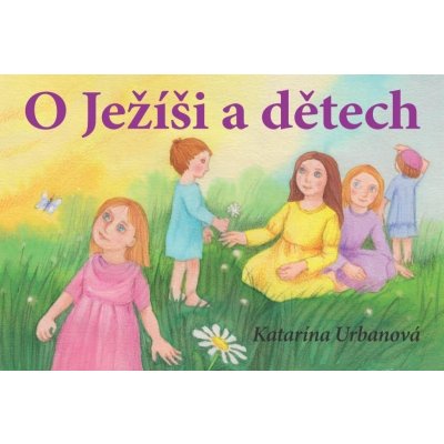 Urbanová Katarína - O Ježíši a dětech – Hledejceny.cz