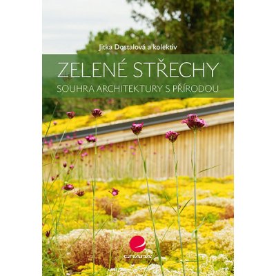 Zelené střechy: souhra architektury s přírodou - Jitka Dostálová – Hledejceny.cz