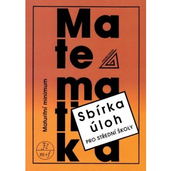 Matematika - Maturitní minimum - Sbírka úloh pro střední školy - Kubát Josef