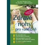 Zdravé nohy pro vaše dítě - kolektiv autorů – Hledejceny.cz