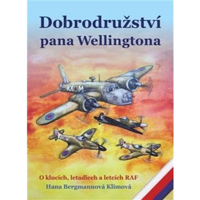 Dobrodružství pana Wellingtona - O klucích, letadlech a letcích RAF - Bergmannová Klímová Hana – Sleviste.cz