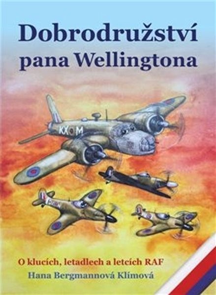 Dobrodružství pana Wellingtona - O klucích, letadlech a letcích RAF - Bergmannová Klímová Hana