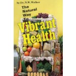 The Natural Way to Vibrant Health - N. Walker – Sleviste.cz