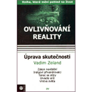 Ovlivňování reality IV - Vadim Zeland