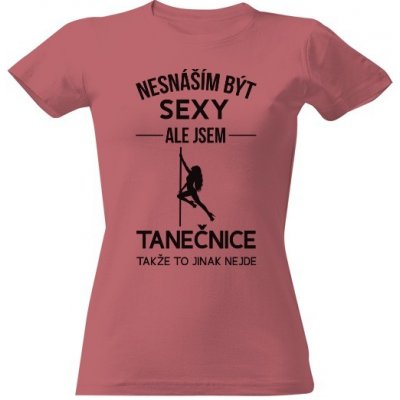 Tričko s potiskem Nesnáším být sexy tanečnice Pudrově růžová – Zboží Mobilmania