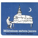 Karel Růžička & Frýdlant All Stars - Milénium města jazzu CD – Zboží Mobilmania