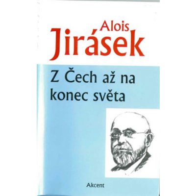 Z ČECH AŽ NA KONEC SVĚTA - Jirásek Alois