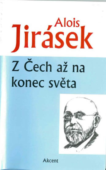 Z ČECH AŽ NA KONEC SVĚTA - Jirásek Alois