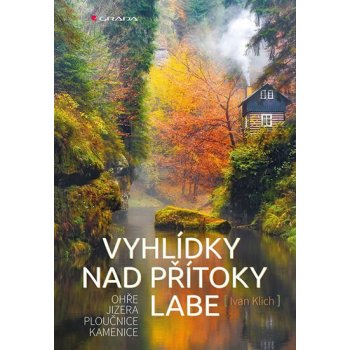 Vyhlídky nad přítoky Vltavy. Otava Lužnice Sázava Berounka Ivan Klich