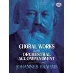 Choral Works with Orchestral Accompaniment Brahms Johannes – Hledejceny.cz