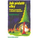 Jak přelstít vlky -- Přežití a prosperita v učenlivé organizaci - David Hutchens, Bobby Gombert – Hledejceny.cz
