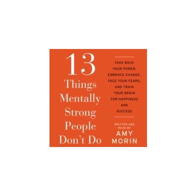 13 Things Mentally Strong People Don't Do Morin Amy, Morin Amy – Zboží Mobilmania