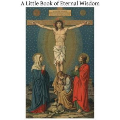 A Little Book of Eternal Wisdom: To Which is Added the 'Parable of the Pilgrim' by Walter Hilton
