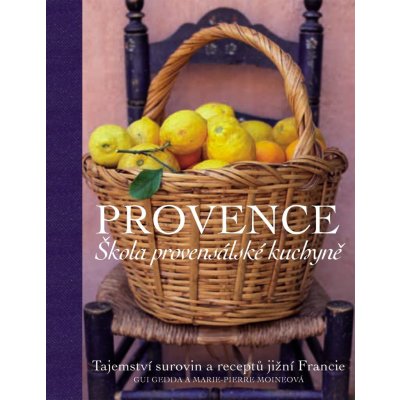 Provence. Škola provensálské kuchyně - Gui Gedda, Marie-Pierre Moine – Zbozi.Blesk.cz