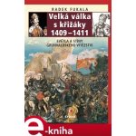 Velká válka s křižáky 1409–1411. Světla a stíny grunvaldského vítězství - Radek Fukala – Hledejceny.cz