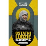 Ostatni ludzie Czarnobyla Krystian Machnik – Hledejceny.cz