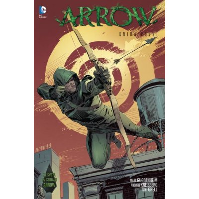Arrow Kniha první - Mike Grell; Andrew Kreisberg; Marc Guggenheim