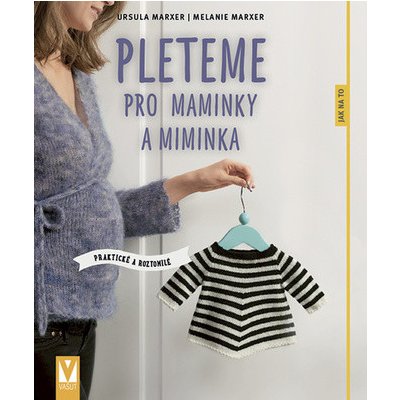 Nakladatelství Vašut Kniha Pleteme pro maminky a miminka – Hledejceny.cz