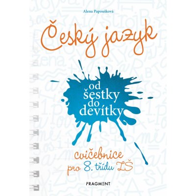 Český jazyk od šestky do devítky (cvičebnice pro 8. třídu ZŠ) - Alena Papoušková – Sleviste.cz